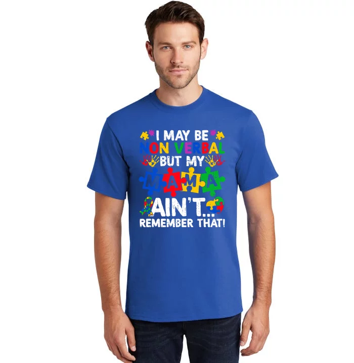 I May Be Non Verbal But My Mama AinT Remember That Gift Tall T-Shirt