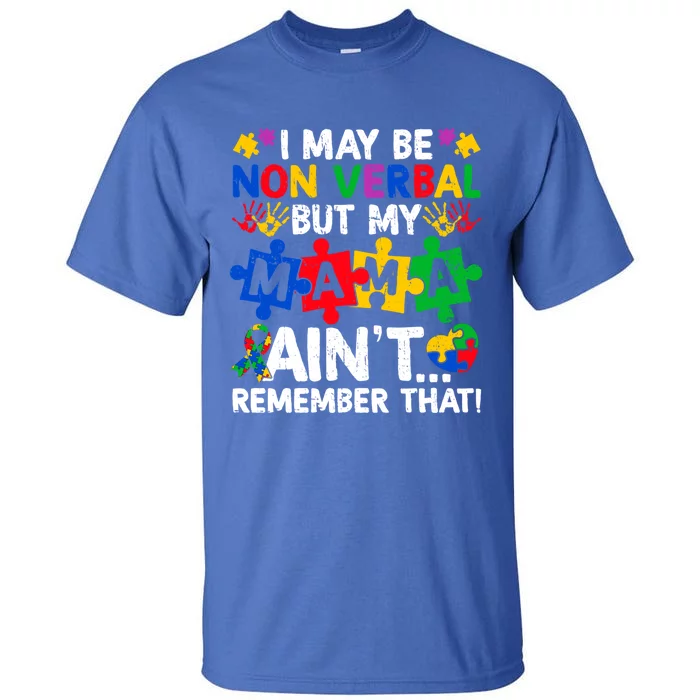 I May Be Non Verbal But My Mama AinT Remember That Gift Tall T-Shirt