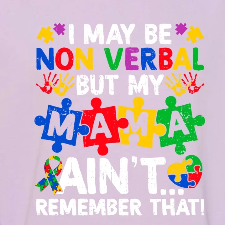 I May Be Non Verbal But My Mama AinT Remember That Gift Garment-Dyed Sweatshirt