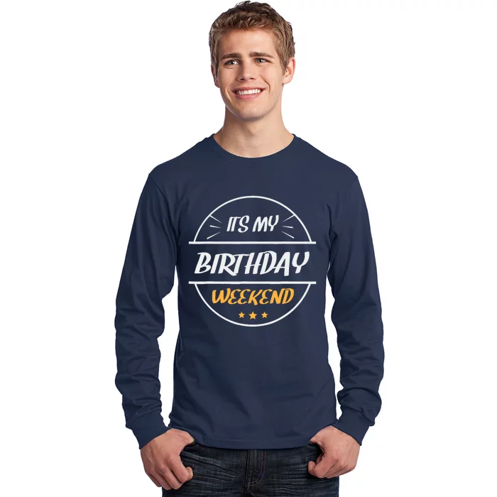 its my birthday weekend design for a birthday celebrant Long Sleeve Shirt