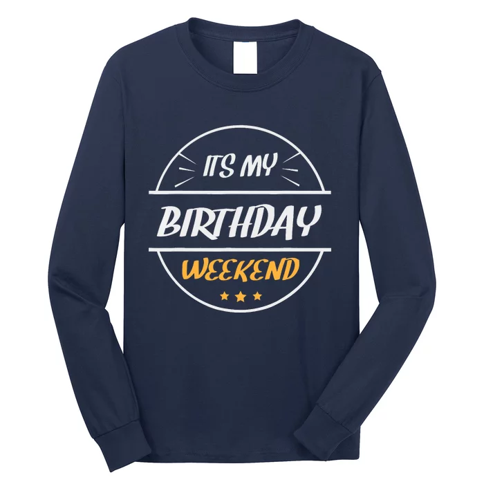 its my birthday weekend design for a birthday celebrant Long Sleeve Shirt