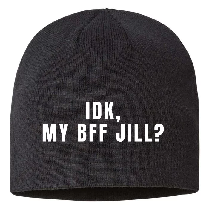 IDK My BFF Jill Meme Funny 8 1/2in Sustainable Knit Beanie