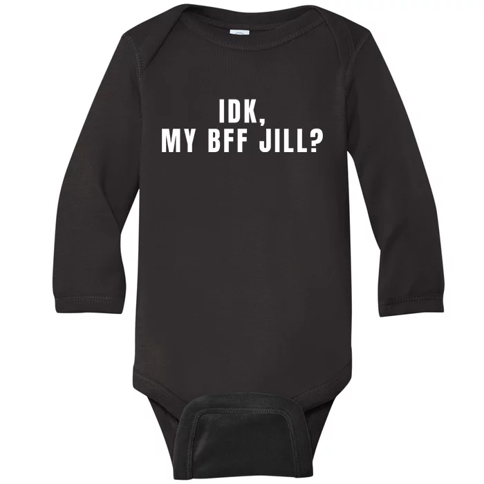 IDK My BFF Jill Meme Funny Baby Long Sleeve Bodysuit