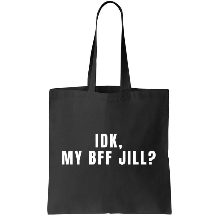 IDK My BFF Jill Meme Funny Tote Bag