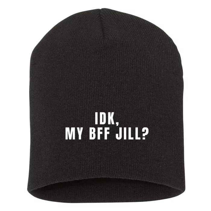 IDK My BFF Jill Meme Funny Short Acrylic Beanie