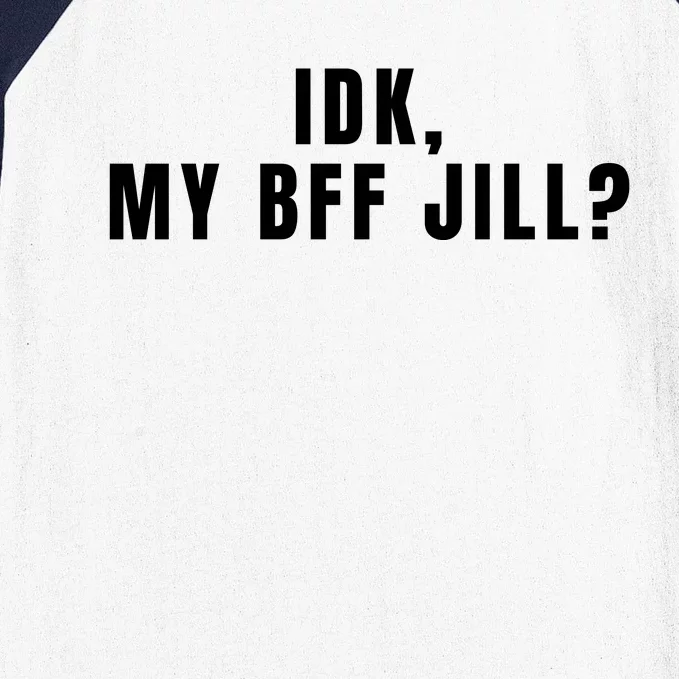 IDK My BFF Jill Meme Funny Baseball Sleeve Shirt