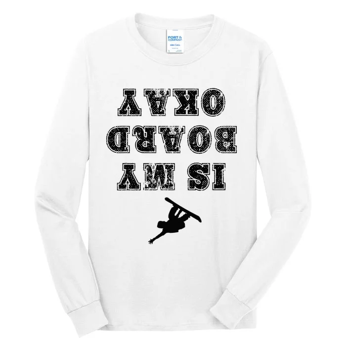 Is My Board Okay Funny Snowboarding Snowboarder Tall Long Sleeve T-Shirt