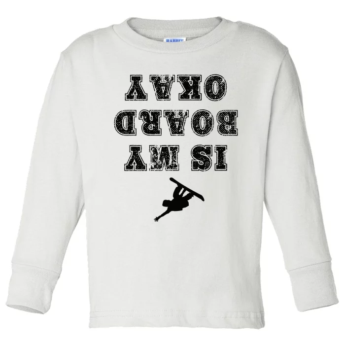 Is My Board Okay Funny Snowboarding Snowboarder Toddler Long Sleeve Shirt