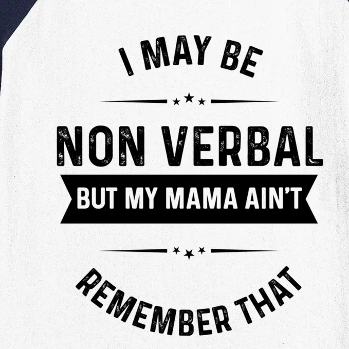 I May Be Non Verbal But My Mama AinT Remember That Gift Baseball Sleeve Shirt