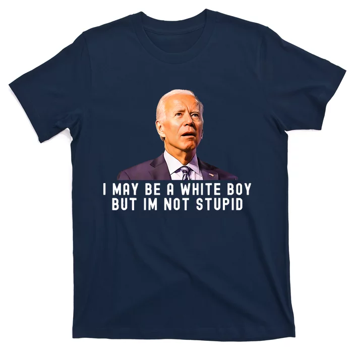 I May Be A White Boy But I'm Not Stupid Funny T-Shirt