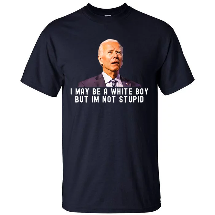 I May Be A White Boy But I'm Not Stupid Funny Tall T-Shirt