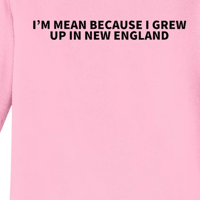 IM Mean Because I Grew Up In New England Baby Long Sleeve Bodysuit