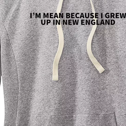 IM Mean Because I Grew Up In New England Women's Fleece Hoodie