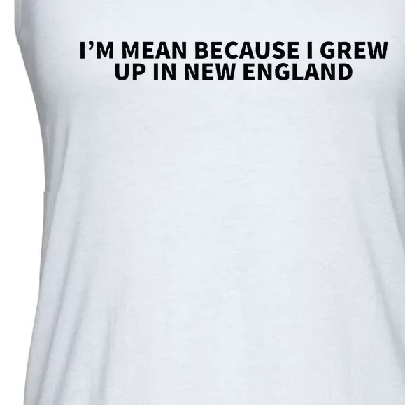 IM Mean Because I Grew Up In New England Ladies Essential Flowy Tank