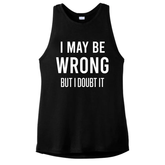 I MAY BE WRONG BUT I DOUBT IT Ladies Tri-Blend Wicking Tank