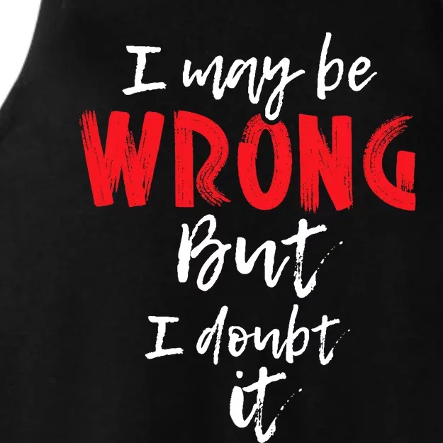 I May Be Wrong But I Doubt It Funny Sarcastic Humor Joke Ladies Tri-Blend Wicking Tank