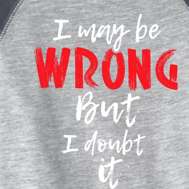 I May Be Wrong But I Doubt It Funny Sarcastic Humor Joke Toddler Fine Jersey T-Shirt