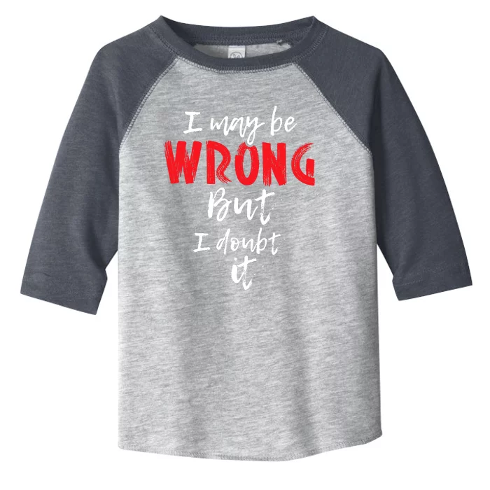 I May Be Wrong But I Doubt It Funny Sarcastic Humor Joke Toddler Fine Jersey T-Shirt