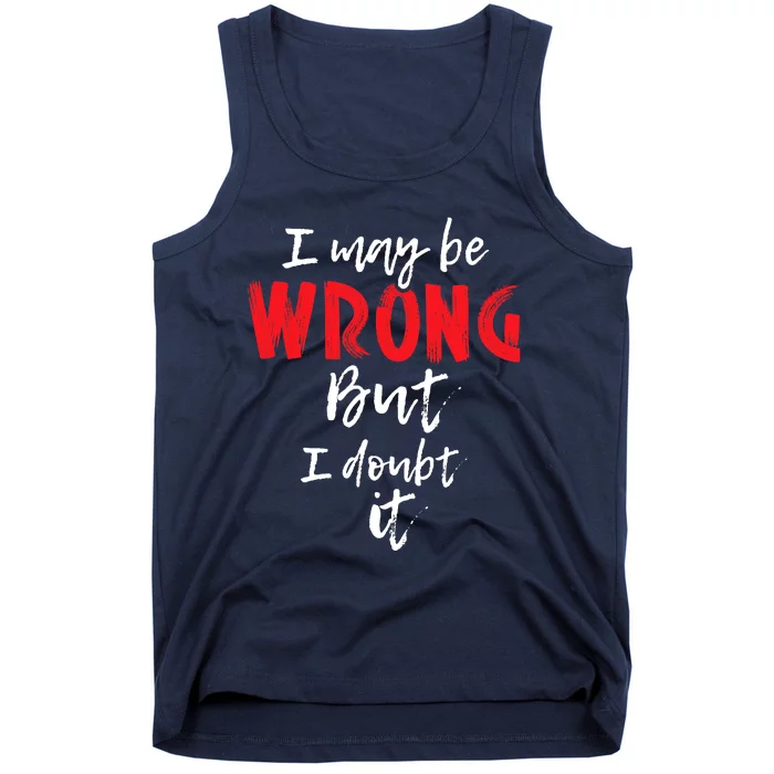 I May Be Wrong But I Doubt It Funny Sarcastic Humor Joke Tank Top