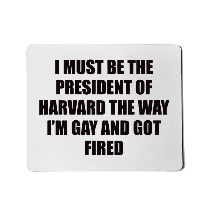 I Must Be The President Of Har Vard The Way Im Gay And Got Fired Mousepad