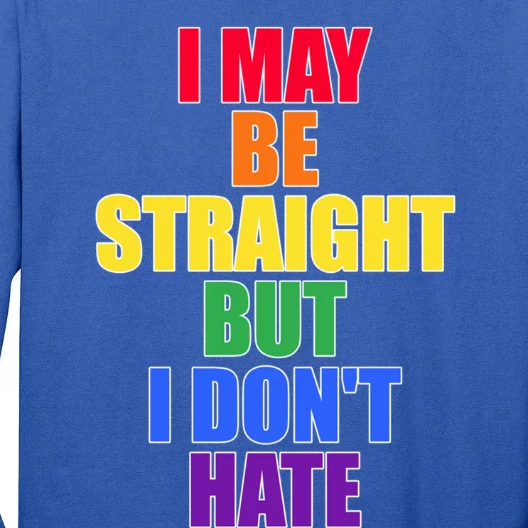 I May Be Straight But I Dont Hate Lgbtq Gift Tall Long Sleeve T-Shirt