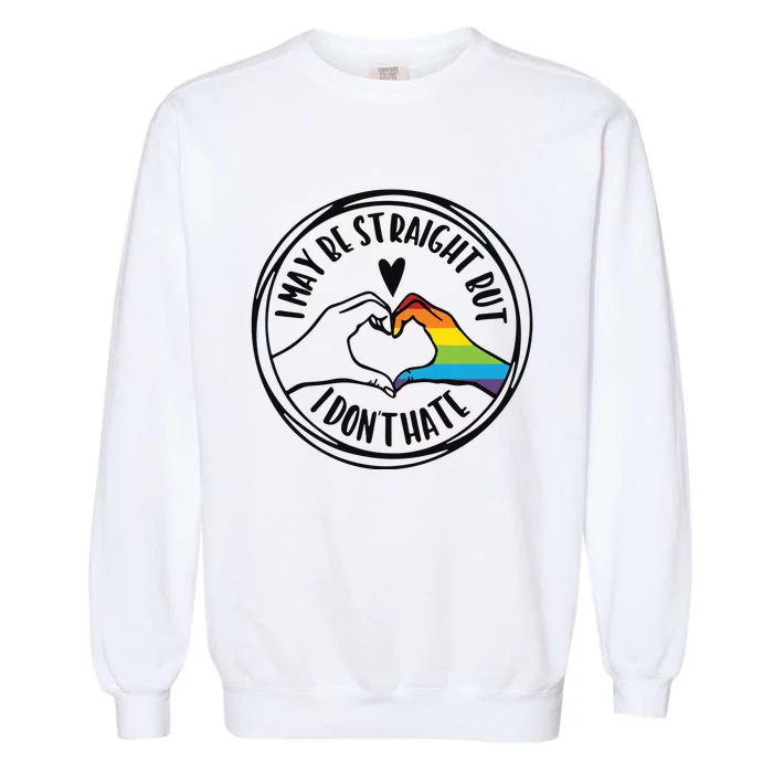 I May Be Straight But I Dont Hate Straight Against Hate Pride Ally Garment-Dyed Sweatshirt