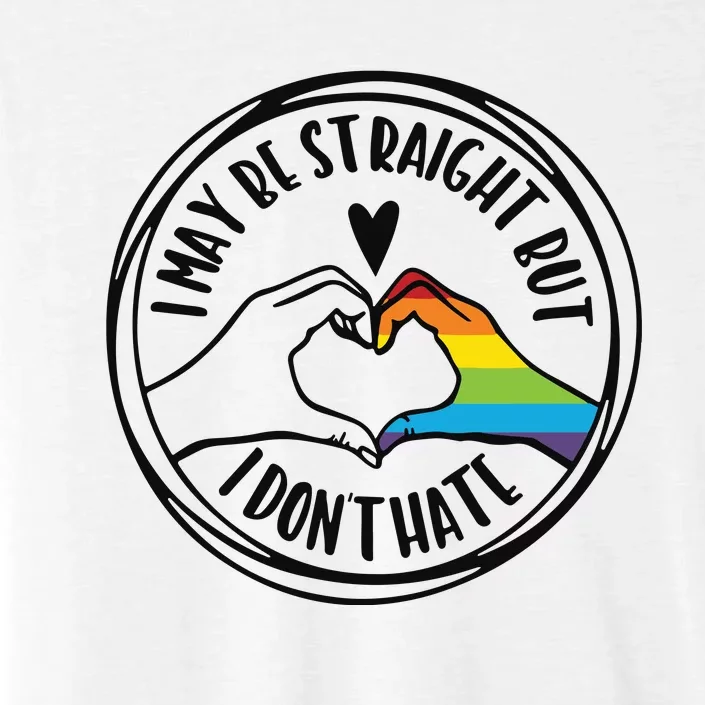 I May Be Straight But I Dont Hate Straight Against Hate Pride Ally ChromaSoft Performance T-Shirt