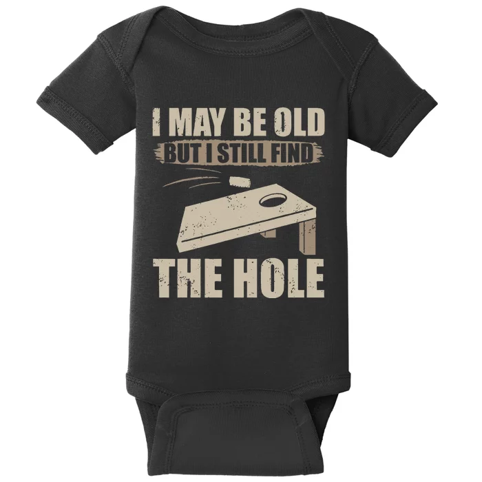 I May Be Old But I Still Find The Hole Cornhole Baby Bodysuit