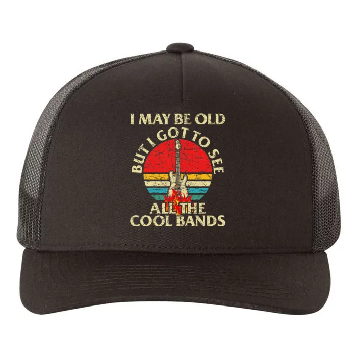 I May Be Old But Got To See All The Cool Bands Yupoong Adult 5-Panel Trucker Hat