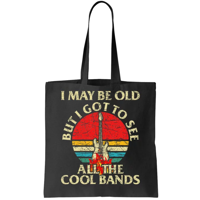 I May Be Old But Got To See All The Cool Bands Tote Bag