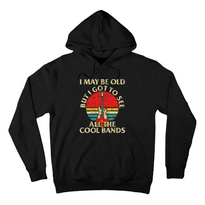 I May Be Old But Got To See All The Cool Bands Tall Hoodie