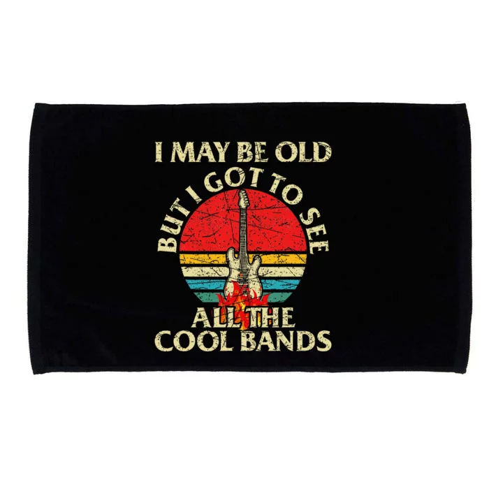 I May Be Old But Got To See All The Cool Bands Microfiber Hand Towel