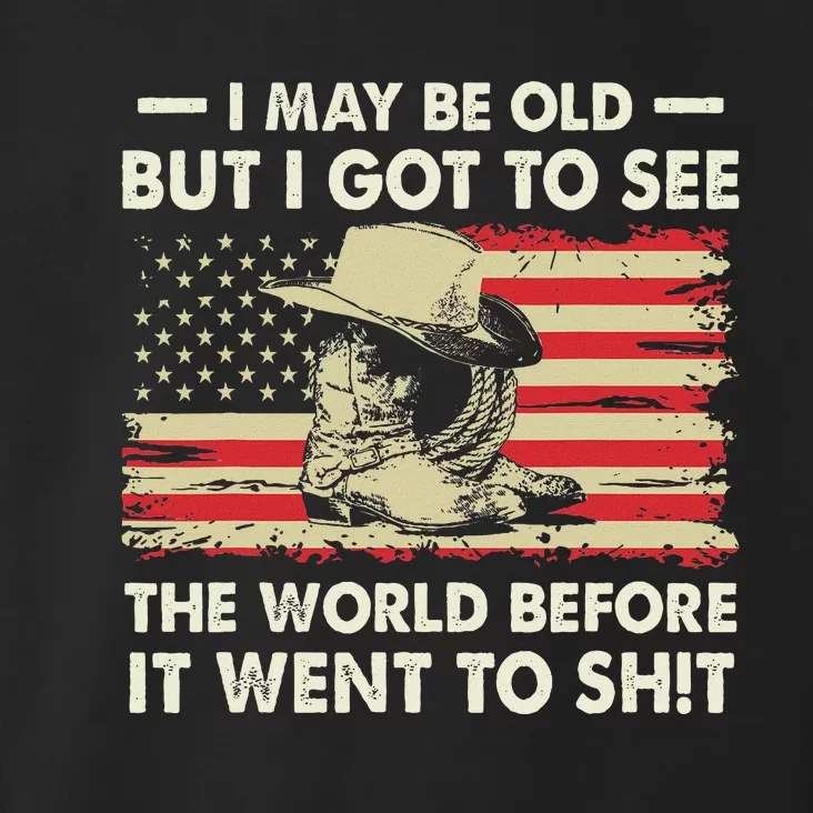 I May Be Old But I Got To See The World Before It Went To Toddler Hoodie