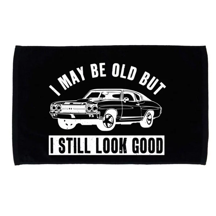 I May Be Old But I Still Look Good Classic Muscle Car Gift Microfiber Hand Towel