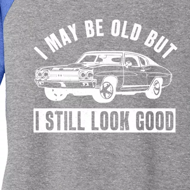 I May Be Old But I Still Look Good Classic Muscle Car Gift Women's Tri-Blend 3/4-Sleeve Raglan Shirt