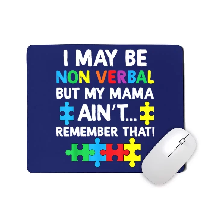 I May Be Non Verbal But My Mama Ain't Remember That Autism Mousepad