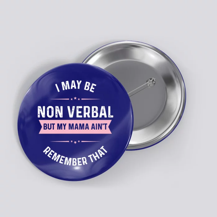 I May Be Non Verbal But My Mama AinT Funny Autism Great Gift Button