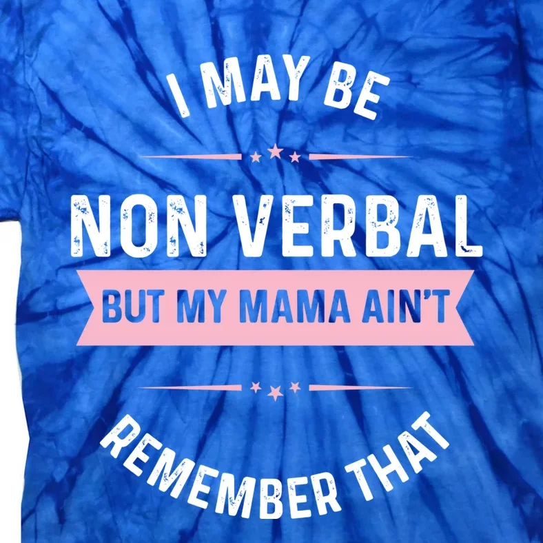 I May Be Non Verbal But My Mama AinT Funny Autism Great Gift Tie-Dye T-Shirt