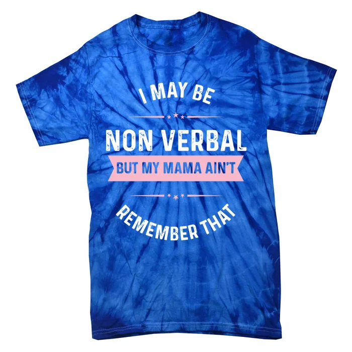 I May Be Non Verbal But My Mama AinT Funny Autism Great Gift Tie-Dye T-Shirt