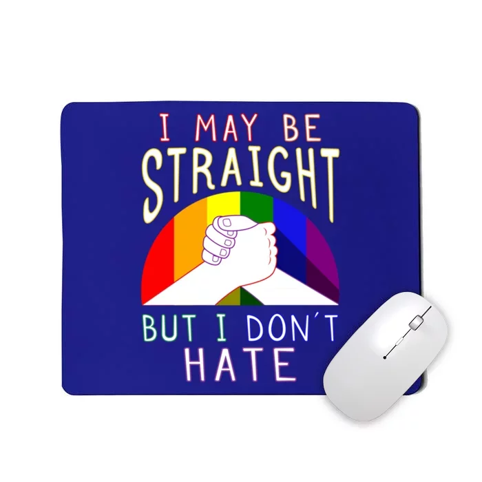 I May Be Straight But I Dont Hate Gay Pride Supportive Great Gift Mousepad