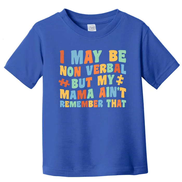 I May Be Non Verbal But My Mama AinT Autism Awareness Gift Toddler T-Shirt