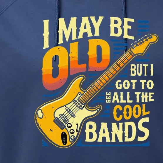 I May Be Old But I Got To See All The Cool Bands Performance Fleece Hoodie