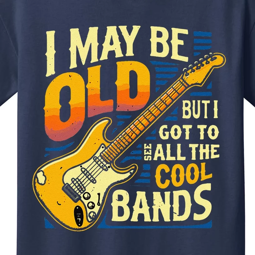 I May Be Old But I Got To See All The Cool Bands Kids T-Shirt