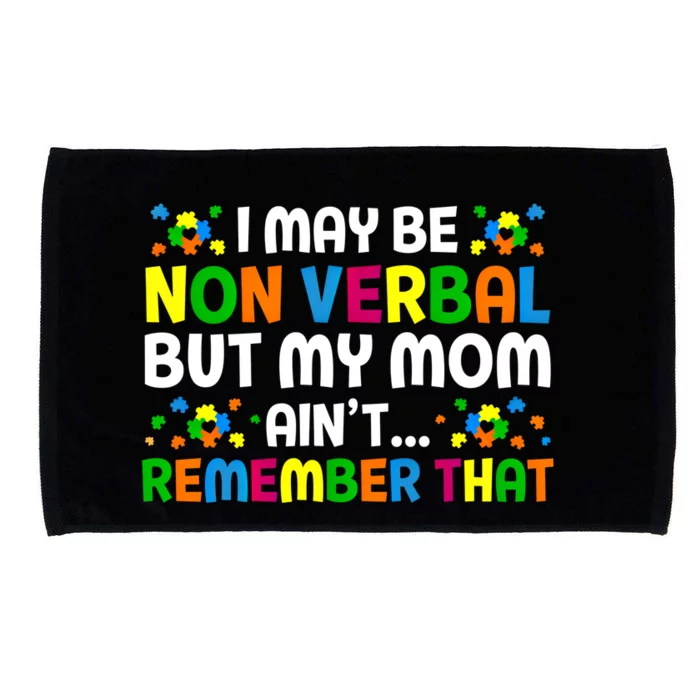 I May Be Non Verbal Nonverbal Autism Awareness Cool Gift Microfiber Hand Towel