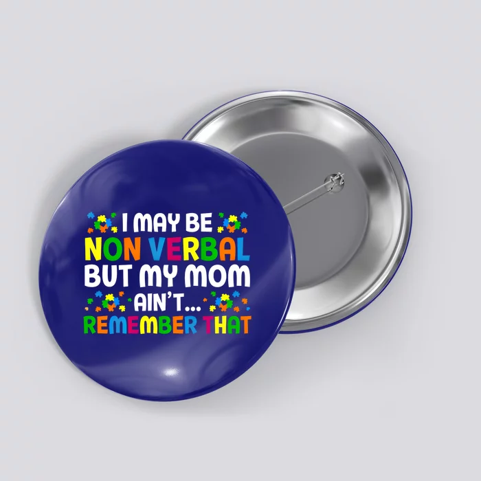 I May Be Non Verbal Nonverbal Autism Awareness Cool Gift Button