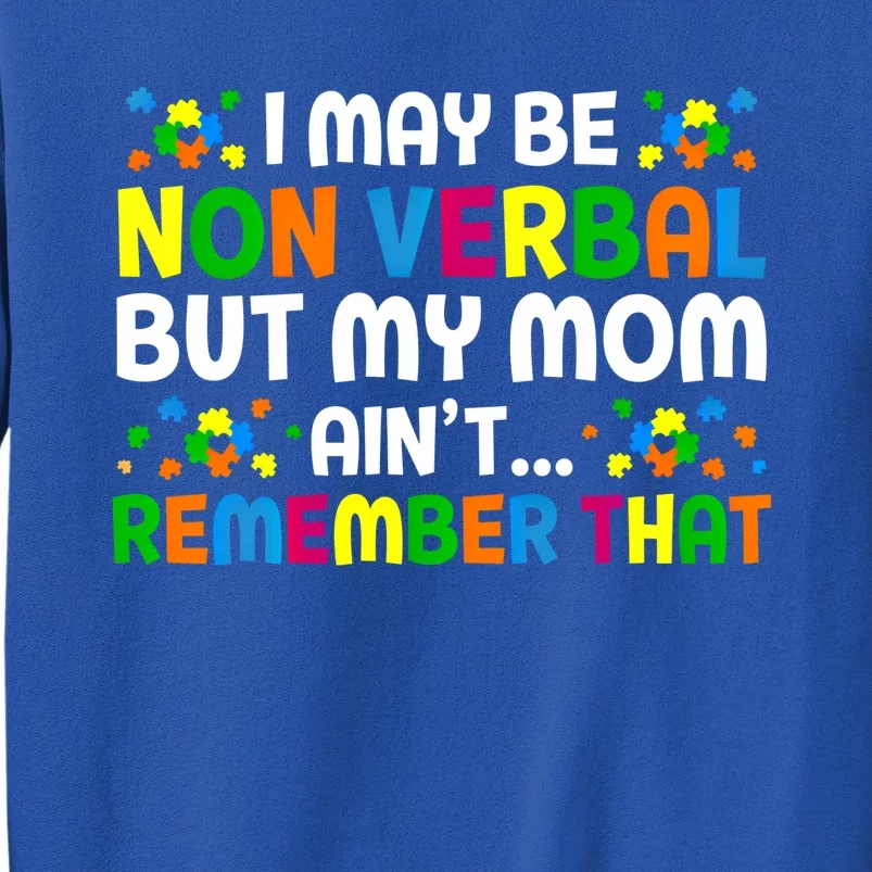 I May Be Non Verbal Nonverbal Autism Awareness Cool Gift Tall Sweatshirt