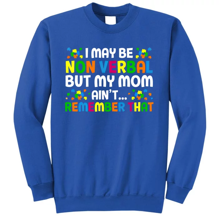 I May Be Non Verbal Nonverbal Autism Awareness Cool Gift Tall Sweatshirt