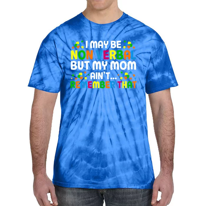 I May Be Non Verbal Nonverbal Autism Awareness Cool Gift Tie-Dye T-Shirt