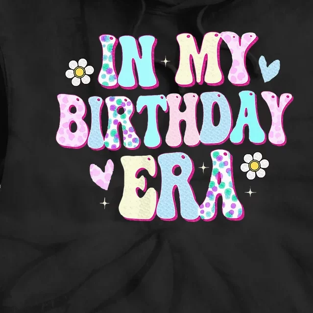 In My Birthday Era Funny BDay Gifts Tie Dye Hoodie