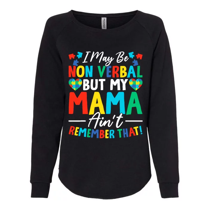 I May Be Non Verbal But My Mama AinT Remember That Autism Womens California Wash Sweatshirt